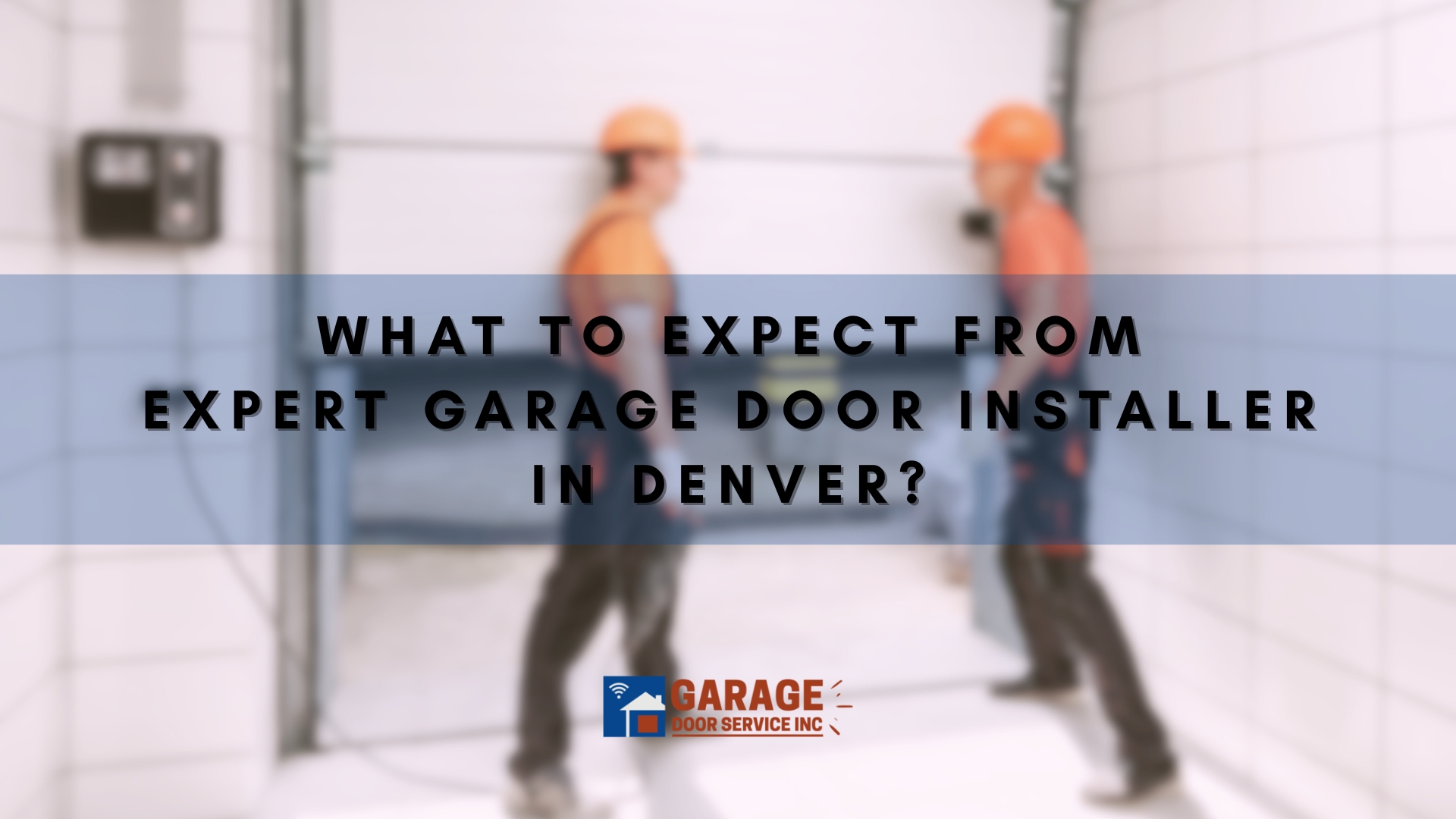 What To Expect From An Expert Garage Door Installer In Denver?
